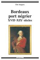 Bordeaux port négrier, Chronologie, économie, idéologie, xviie-xixe siècles