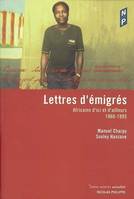 Lettres d'émigrés, Africains d'ici et d'ailleurs, 1960-1995