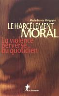 Le harcèlement moral / la violence perverse au quotidien