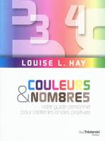 Couleurs et nombres - Votre guide personnel pour capter les ondes positives, votre guide personnel pour capter les ondes positives