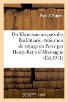 Du Khorassan au pays des Backhtiaris : trois mois de voyage en Perse par Henry-René d'Allemagne,...