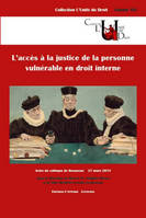 L'accès à la justice de la personne vulnérable en droit interne / actes du colloque de Besançon : 27, SOUS LA DIRECTION DE MME LE PR. VIRGINIE DONIER ET DE MME BÉATRICE LAPEROU-SCHEN