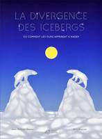 LA DIVERGENCE DES ICEBERGS, Ou comment les ours apprirent à nager