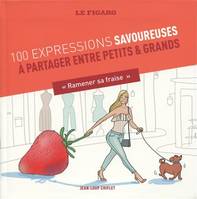 100 expressions culinaires / de la nourriture et des hommes