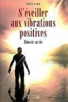 S'éveiller aux vibrations positives - réussir sa vie, réussir sa vie