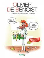 Olivier De Benoist - Tome 2, ... comprend enfin les femmes