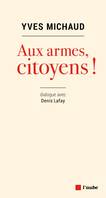 Aux armes, citoyens ! / dialogue avec Denis Lafay