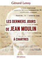Les derniers jours de Jean Moulin à Chartres