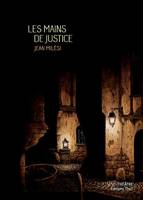 Les mains de justice, Comédie grinçante en 2 actes et 2 interludes, 1 prologue, 1 épilogue...