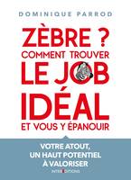 Zèbre ? Comment trouver le job idéal et vous y épanouir