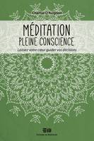 Méditation pleine conscience, Laissez votre coeur guider vos décisions