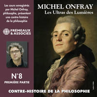 Contre-histoire de la philosophie (Volume 8.1) - Les ultras des lumières II, de Helvétius à Sade et Robespierre, Les Ultras des Lumières 3