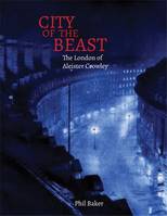 City of the Beast : The London of Aleister Crowley /anglais