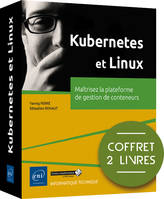 Kubernetes et Linux - Coffrets de 2 livres : Maîtrisez la plateforme de gestion de conteneurs