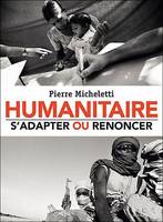 Humanitaire : s'adapter ou renoncer