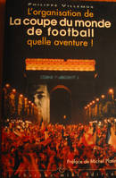 L'organisation de La coupe du monde 98 quelle aventure, quelle aventure !