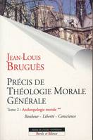 Précis de théologie morale générale., Tome 2, Anthropologie morale, precis de theologie morale t2 vol 2