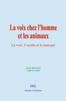 La voix chez l’homme et les animaux, (suivi de) La voix, l’oreille et la musique