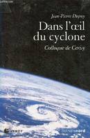 Dans l'oeil du cyclone / Jean-Pierre Dupuy, Jean-Pierre Dupuy