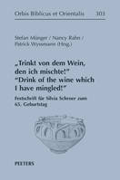 'Trinkt von dem Wein, den ich mischte!' 'Drink of the Wine which I have Mingled!', Festschrift für Silvia Schroer zum 65. Geburtstag