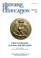 HISTOIRE DE L'EDUCATION, N  140-141/2014. L'ETAT ET L'EDUCATION EN FR ANCE (XIX<SUP>E</SUP>-XX<SUP>E