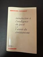 Introduction à l'intelligence du passé et de l'avenir du christianisme