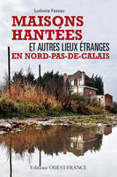 Maisons hantées et autres lieux étranges en Nord-Pas-de-Calais