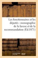 Les fonctionnaires et les députés : monographie de la faveur et de la recommandation (Éd.1871)