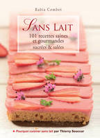 Sans lait, 101 recettes saines et gourmandes sucrées et salées