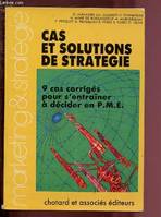 CAS ET SOLUTIONS DE STRATEGIE - 9 CAS CORRIGES POUR S'ENTRAINER A DECIDER EN P.M.E / COLLECTION 