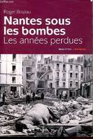 Nantes sous les bombes les annees perdues, les années perdues