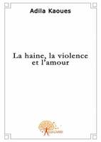 La haine, la violence et l'amour