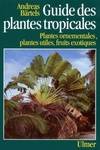 Le guide des plantes tropicales, plantes ornementales, plantes utiles, fruits exotiques...
