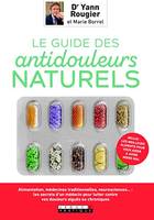 LE GUIDE DES ANTIDOULEURS NATURELS, articulaires, digestives... la méthode révolutionnaire pour moins souffrir