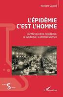 L'épidémie c'est l'homme, L'Anthopocène, l'épidémie, la syndémie, la démorésilience