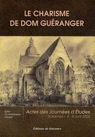 Le charisme de dom Guéranger, Autour de la pensée du restaurateur de solesmes sur l'église, la vie monastique et la liturgie