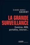 La Grande Surveillance, Caméras, ADN, portables, Internet...