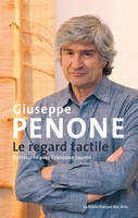 Giuseppe Penone. Le regard tactile. Entretiens avec Françoise Jaunin