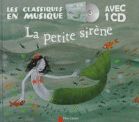 LES CLASSIQUES EN MUSIQUE - LA PETITE SIRENE + CD