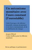 Un mécanisme monétaire avec l'euro constant (l'eurostable), Unité d'ancrage et de référence invariable, monnaie de paiement et de réserve internationale, clé de la stabilisation des changes