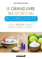 Le grand livre des secrets du bicarbonate, Santé, bien-être, beauté, maison, jardin, cuisine : les nouveaux usages...