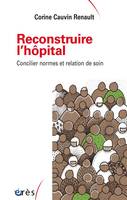 Reconstruire l'hôpital, Concilier normes et relation de soins