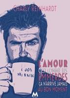 L'amour, c'est comme les emmerdes, (ça n'arrive jamais au bon moment)