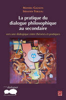 La pratique du dialogue philosophique au secondaire, Vers une dialogique entre théories et pratiques