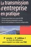 La transmission d'entreprise en pratique, 10 leçons pour réussir une cession de PME, 250 cas réels pour comprendre le marché, tous les outils juridiques et financiers indispensables