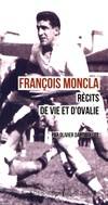 Francois Moncla: Recits De Vie Et D'Ovalie