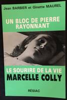 Un bloc de pierre rayonnant - Le sourire de la vie Marcelle Colly, un bloc de pierre rayonnant ou le sourire de la vie