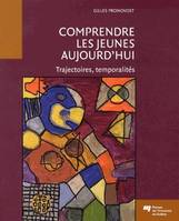 COMPRENDRE LES JEUNES AUJOURD'HUI, Trajectoires, temporalités