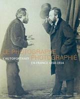 Le photographe photographié l'autoportrait en France, 1850-1914, [exposition, Paris], Maison de Victor Hugo, 5 novembre 2004-13 février 2005