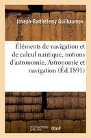 Éléments de navigation et de calcul nautique, précédés de notions d'astronomie., Astronomie et navigation